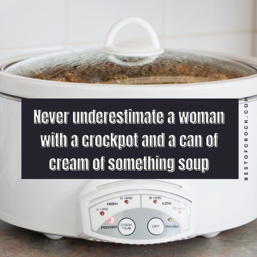Crockpot Jokes Never underestimate a woman with a crockpot and a can of cream of something soup.