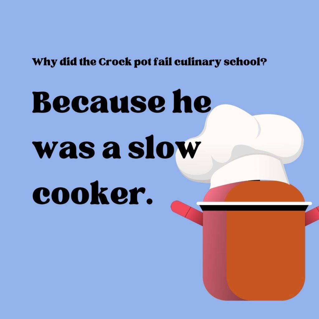 Crockpot Quotes About Life Why did the Crock Pot fail culinary school? Because he was a slow cooker.