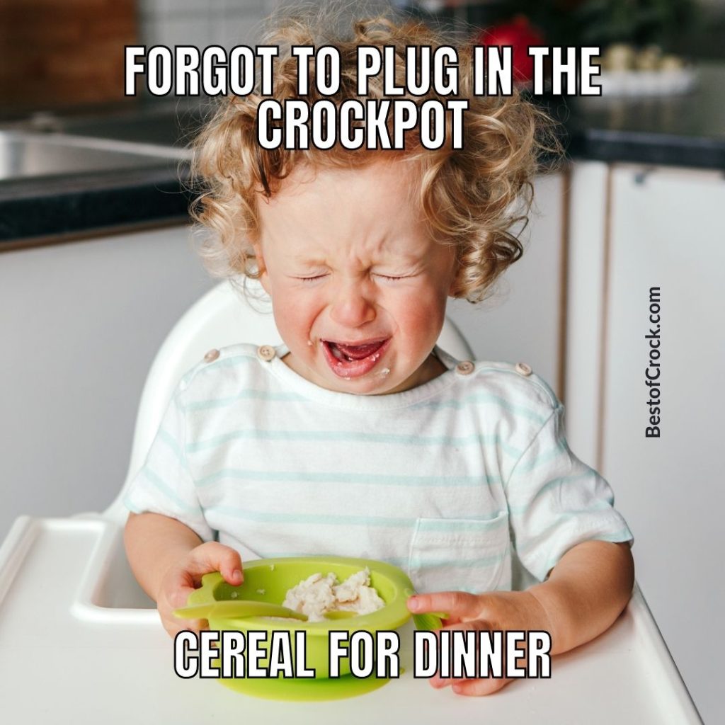 Funny But True Slow Cooker Quotes Forgot to plug in the crockpot; cereal for dinner.