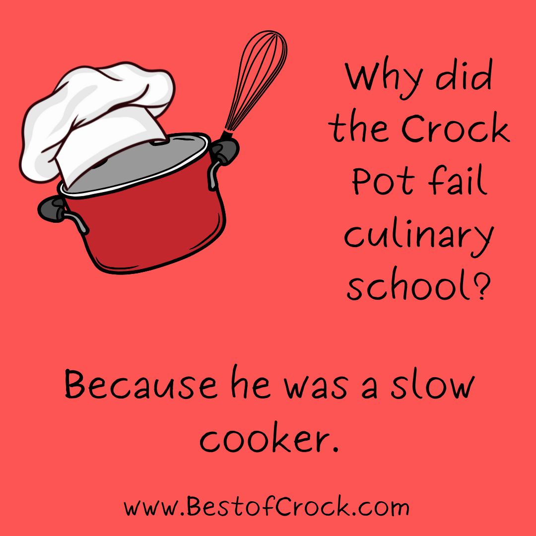 Funny Crockpot Quotes About Life Why did the Crock Pot fail culinary school? Because he was a slow cooker.