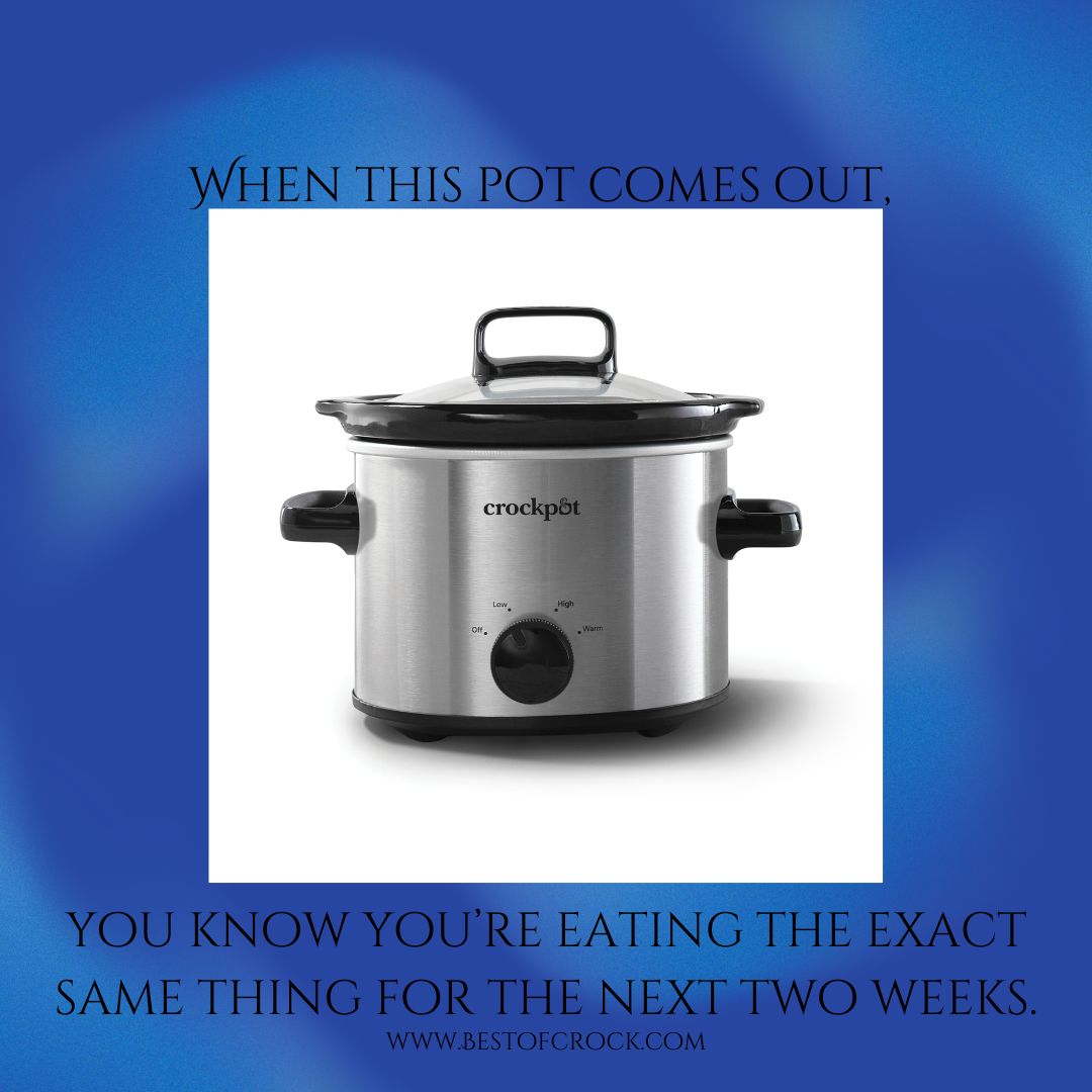 Funny Crockpot Quotes About Life When this pot comes out, you know you’re eating the exact same thing for the next two weeks.