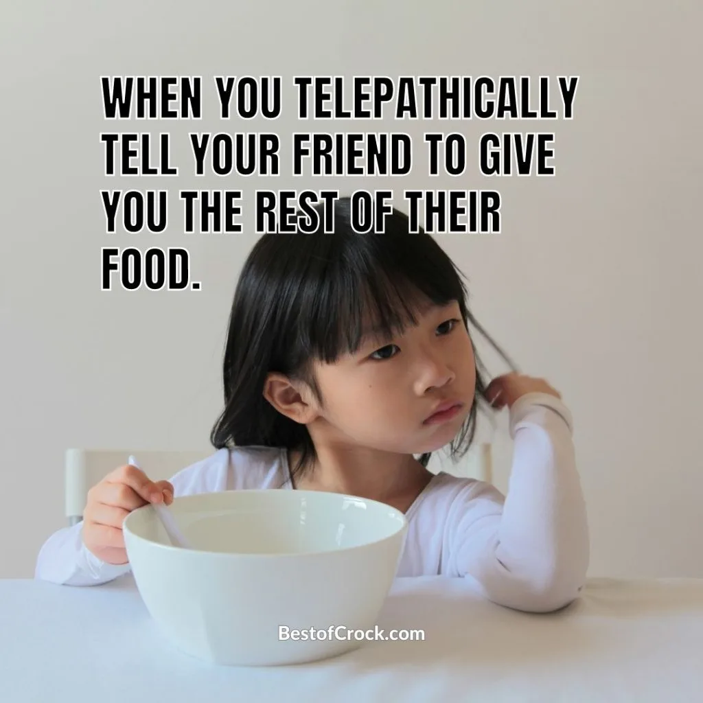 Funny Cooking Memes When you telepathically tell your friend to give you the rest of their food.