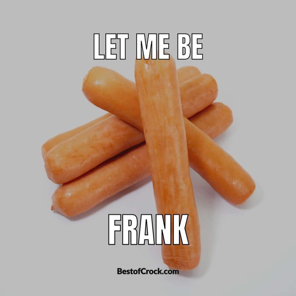 Funny Food Puns Let me be frank. 