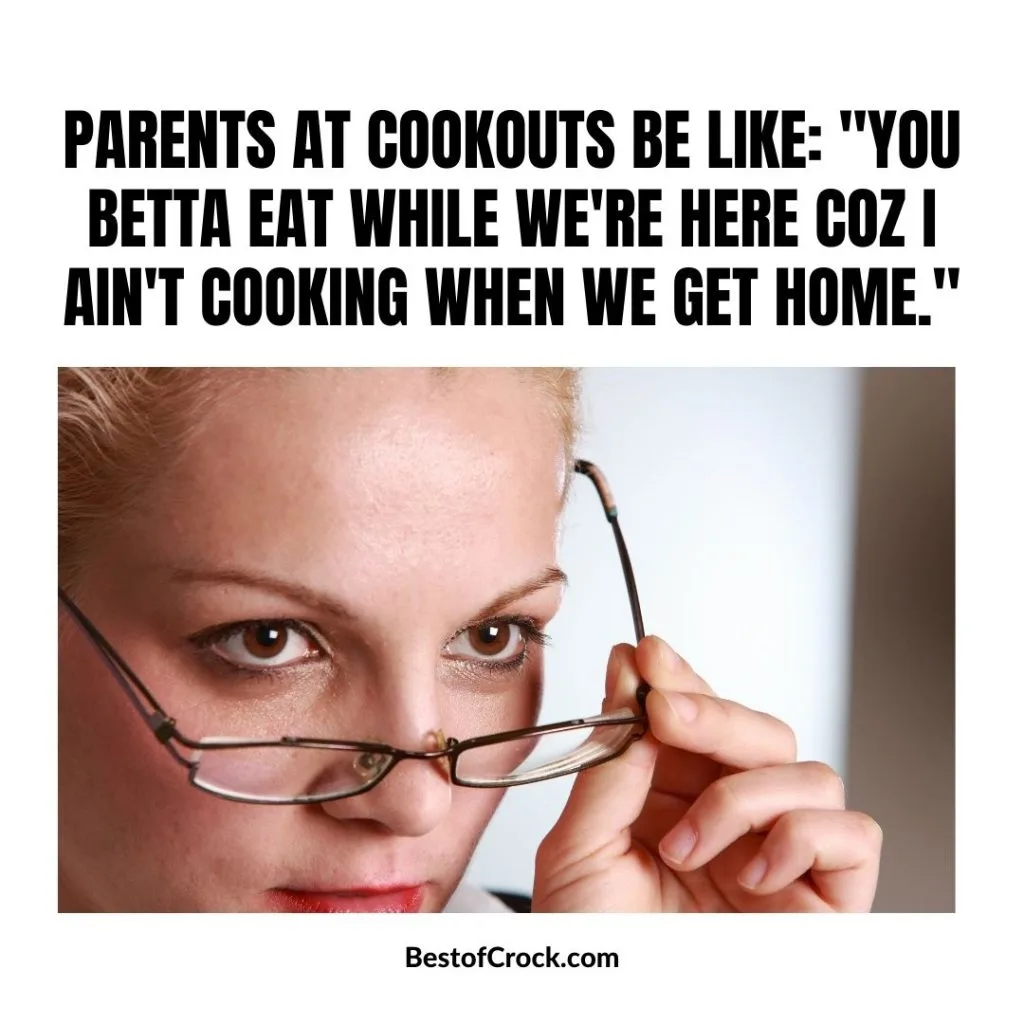 Funny Spring Memes Parents at cookouts be like: “You betta eat while we’re here coz I ain’t cooking when we get home.”