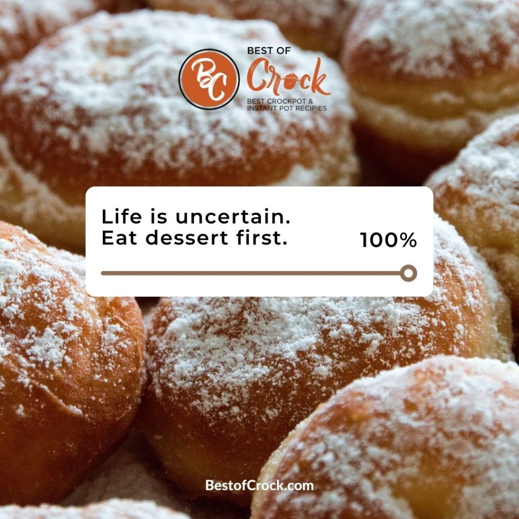 Food Memes Life is uncertain. Eat dessert first.