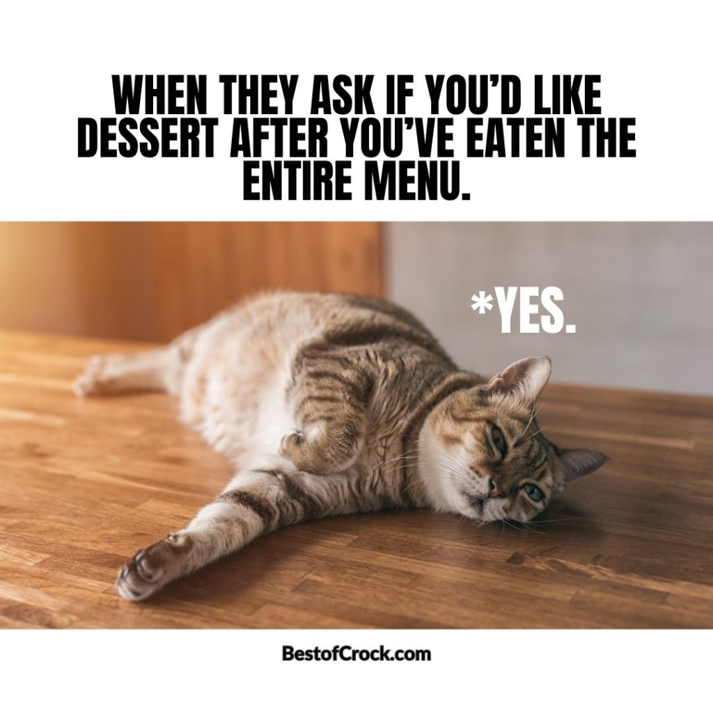 Food Memes When they ask if you’d like dessert after you’ve eaten the entire menu.