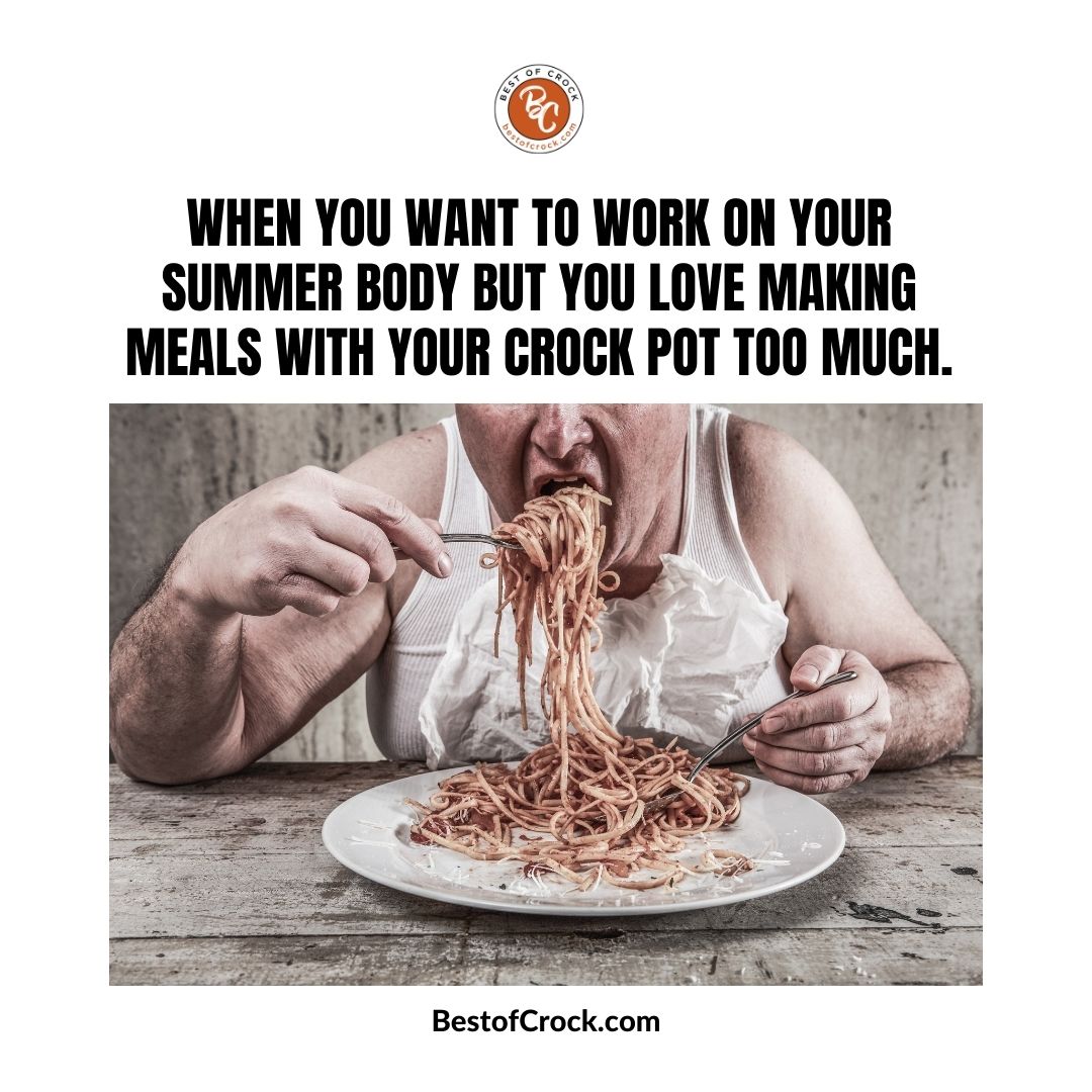 Summer Bod Memes When you want to work on your summer body but you love making meals with your crock pot too much.
