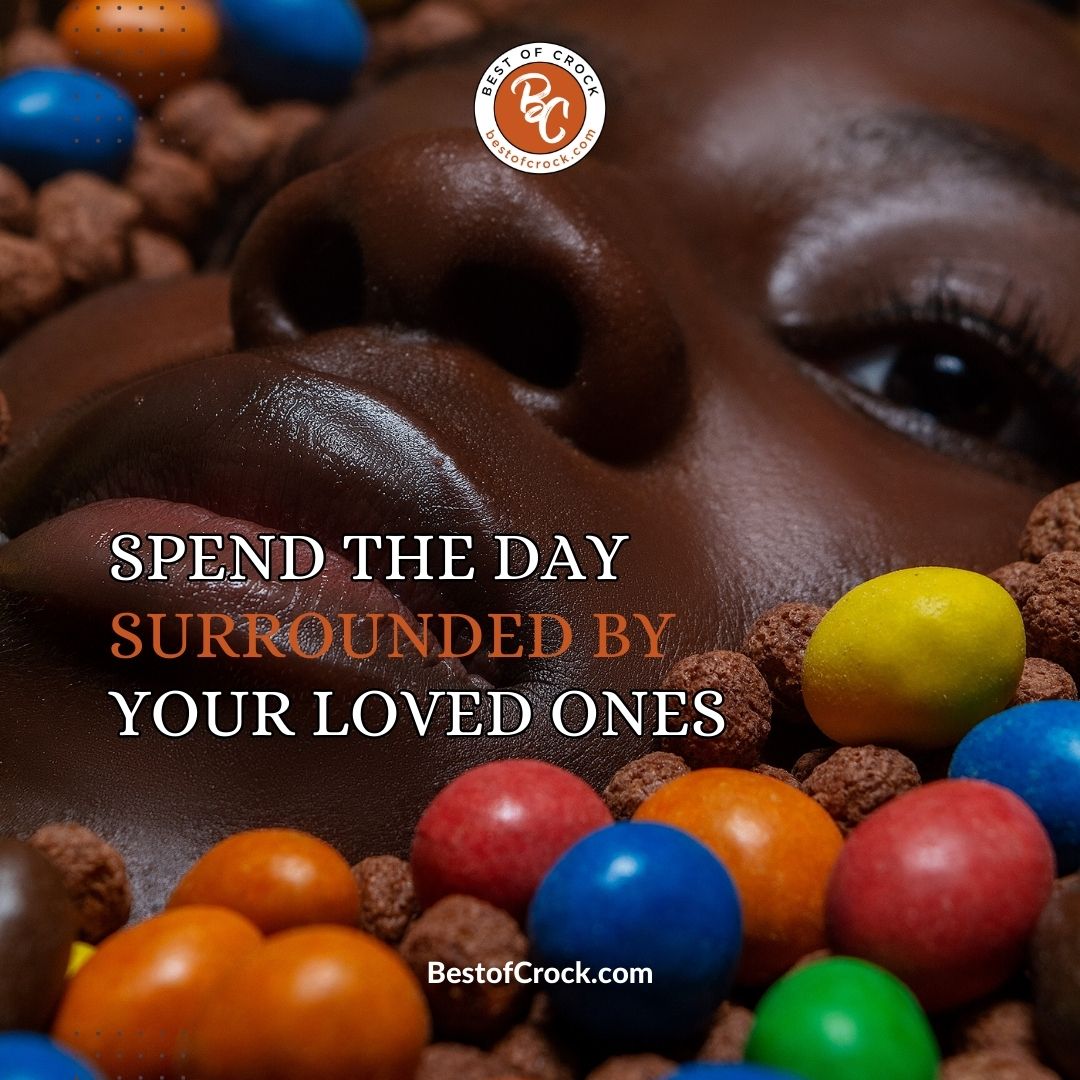 Chocolate Memes Spend the day surrounded by your loved ones.