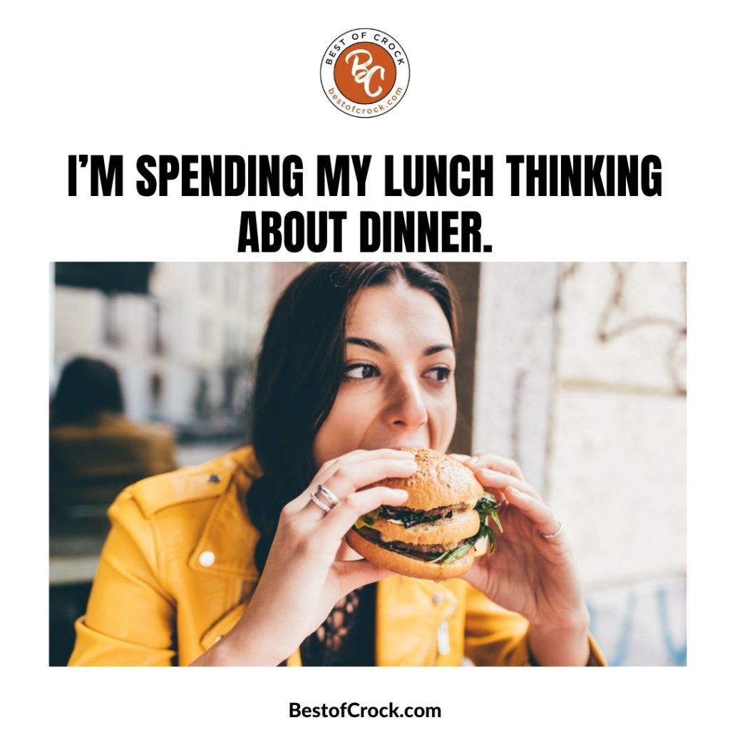 Funny Dinner Memes I’m spending my lunch thinking about dinner.