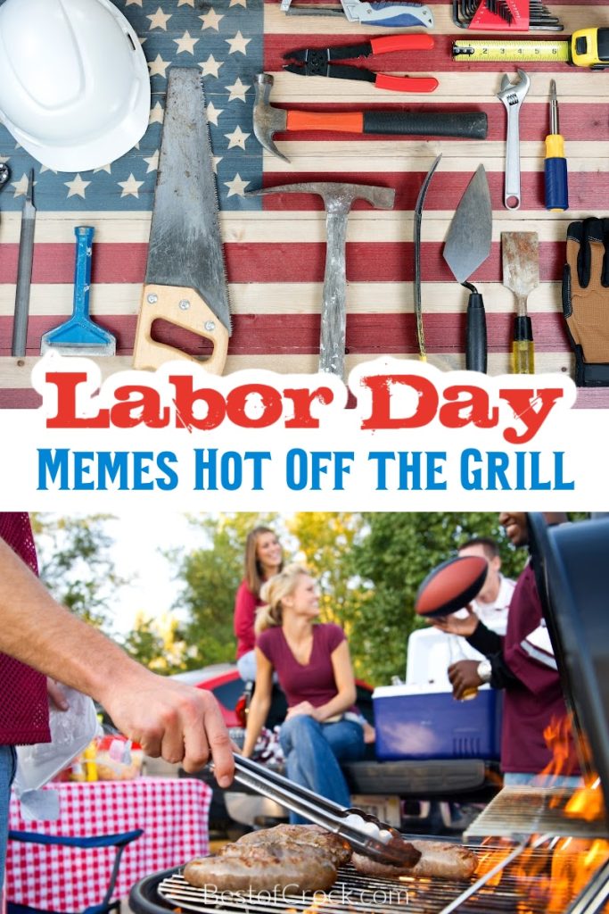Labor Day memes can help us celebrate Labor Day in new ways while enjoying the best Labor Day BBQ recipes. Labor Day Quotes | Memes About Labor Day | BBQ Memes | Funny BBQ Memes | Funny Labor Day Memes | Jokes About Labor Day | Fun Quotes for Labor Day