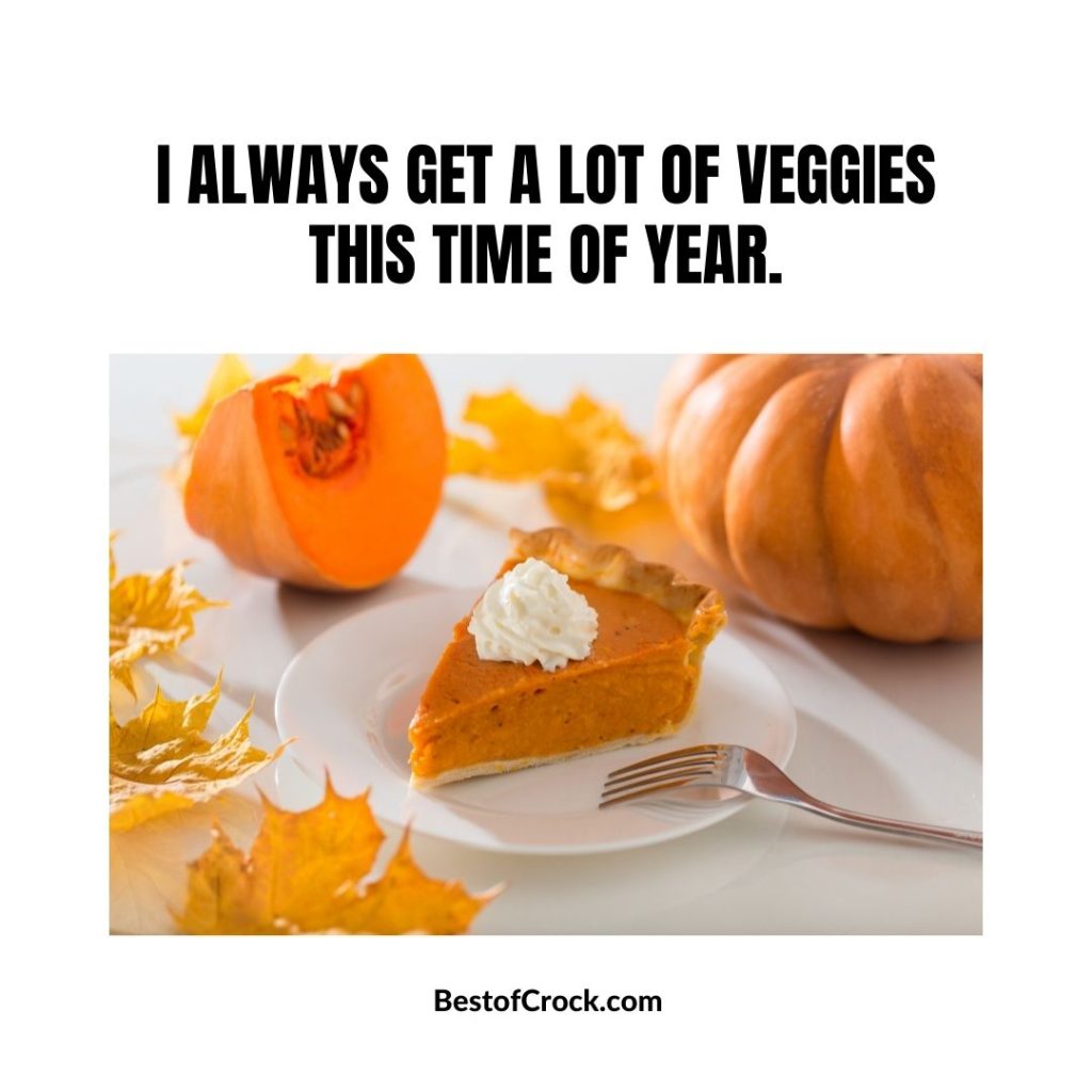 Fall Food Quotes I always get a lot of veggies this time of year.