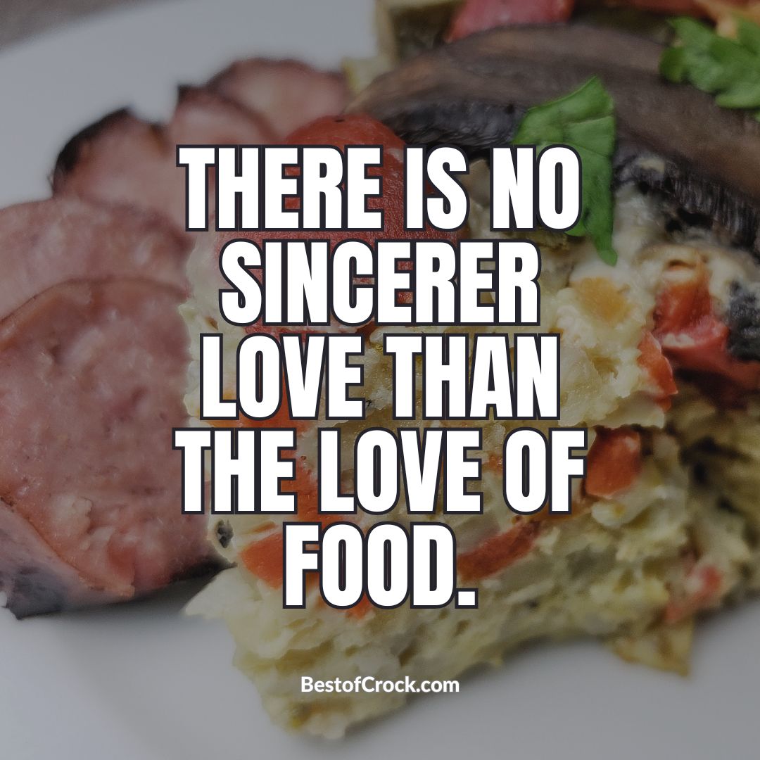 Funny Eating Memes There is no sincerer love than the love of food.