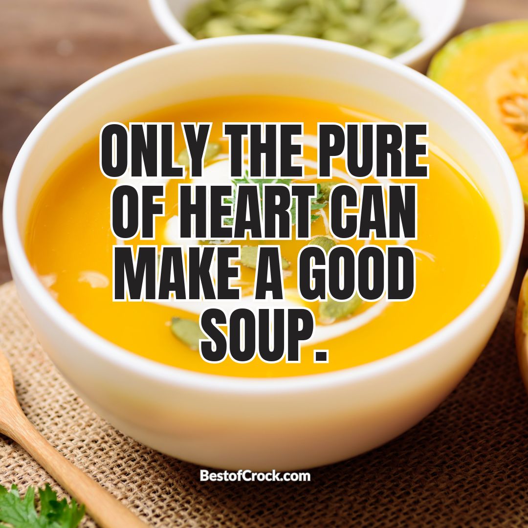 Funny Eating Memes Only the pure of heart can make a food soup.
